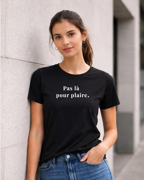 T-shirt bio femme "Pas là pour plaire" sur 2 lignes noir
